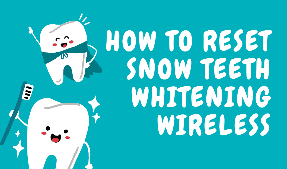 how-to-reset-snow-teeth-whitening-wireless